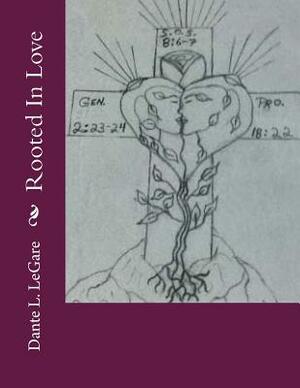 Rooted in Love by Dante L. Legare