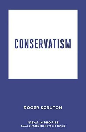 Conservatism by Roger Scruton