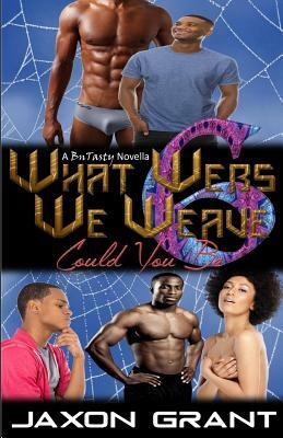 What Webs We Weave 6: Could You Be by Jaxon Grant