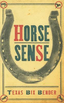 Horse Sense by Texas Bix Bender