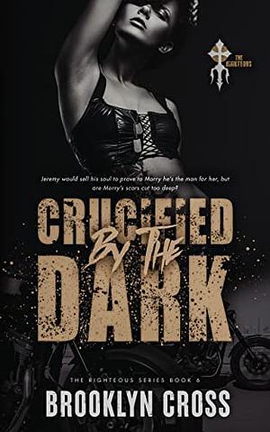 Crucified by the Dark by Brooklyn Cross