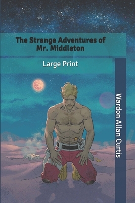 The Strange Adventures of Mr. Middleton: Large Print by Wardon Allan Curtis