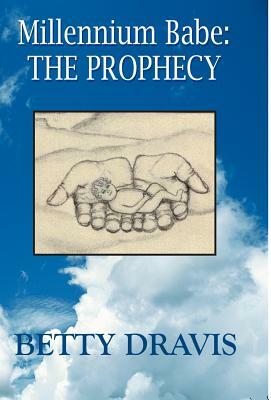Millennium Babe: The Prophecy by Betty Dravis