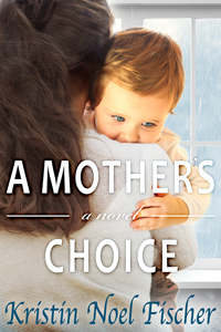 A Mother's Choice by Kristin Noel Fischer