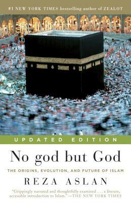 No god but God: The Origins, Evolution, and Future of Islam by Reza Aslan