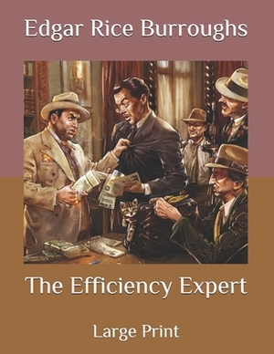 The Efficiency Expert: Large Print by Edgar Rice Burroughs