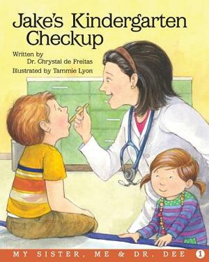 Jake's Kindergarten Checkup: A My Sister, Me and Dr. Dee by Chrystal de Freitas