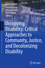 Occupying Disability: Critical Approaches to Community, Justice, and Decolonizing Disability by Devwa Kasnitz, Pamela Block, Nick Pollard, Akemi Nishida