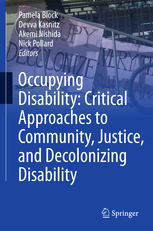 Occupying Disability: Critical Approaches to Community, Justice, and Decolonizing Disability by Nick Pollard, Pamela Block, Akemi Nishida, Devwa Kasnitz