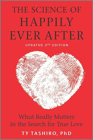 The Science of Happily Ever After: What Really Matters in the Quest for Enduring Love by Ty Tashiro
