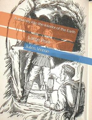A Journey into the Interior of the Earth: Large Print by Jules Verne