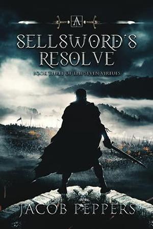 A Sellsword's Resolve: Book Three of the Seven Virtues by Jacob Peppers, Jacob Peppers