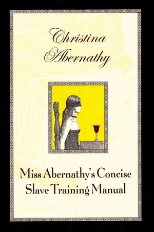 Miss Abernathy's Concise Slave Training Manual by Christina Abernathy