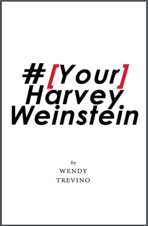 #Your Harvey Weinstein by Wendy Trevino