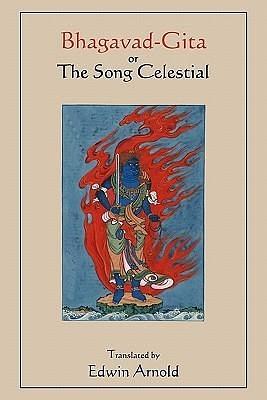 Bhagavad-Gita or The Song Celestial. Translated by Edwin Arnold. by Krishna-Dwaipayana Vyasa, Edwin Arnold