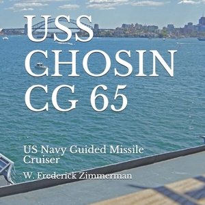 USS Chosin CG 65: US Navy Guided Missile Cruiser by W. Frederick Zimmerman