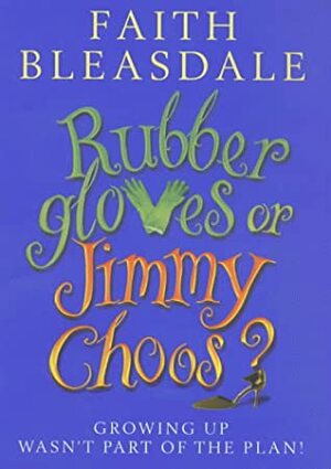 Rubber Gloves Or Jimmy Choos by Faith Bleasdale