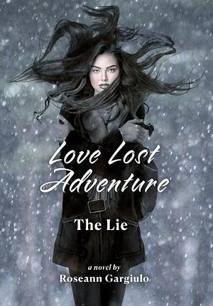 Love Lost Adventure: The Lie by Roseann Gargiulo