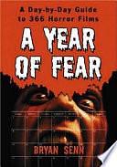 A Year of Fear: A Day-by-Day Guide to 366 Horror Films by Bryan Senn