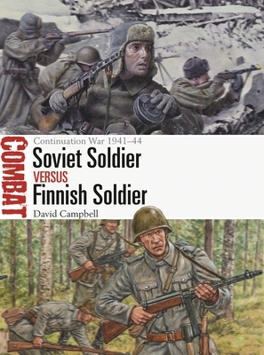 Soviet Soldier Vs Finnish Soldier: The Continuation War 1941-44 by David Campbell