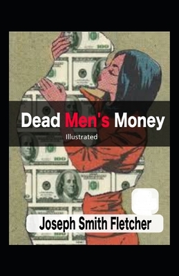 Dead Men's Money Illustrated by Joseph Smith Fletcher