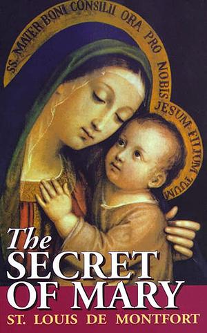 The Secret of Mary by Louis de Montfort, St Louis de Monfort, Louis-Marie Grignion de Montfort