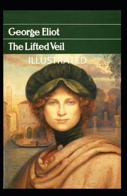 The Lifted Veil Illustrated by George Eliot