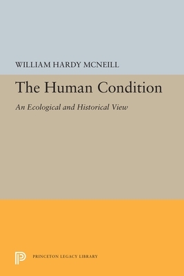 The Human Condition: An Ecological and Historical View by William H. McNeill