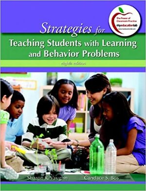 Strategies for Teaching Students with Learning and Behavior Problems by Sharon R. Vaughn, Candace S. Bos