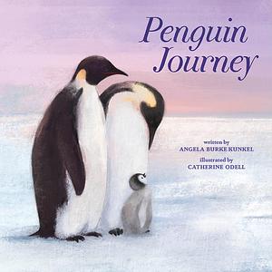 Penguin Journey: A Picture Book by Catherine Odell, Angela Burke Kunkel