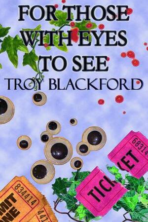 For Those With Eyes to See by Troy Blackford