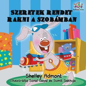 I Love to Keep My Room Clean: Hungarian Language Children's Book by Kidkiddos Books, Shelley Admont