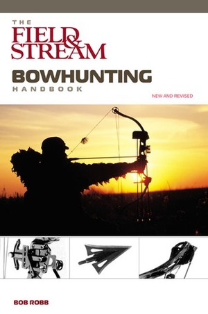 The Field & Stream Bowhunting Handbook, New and Revised by Bob Robb