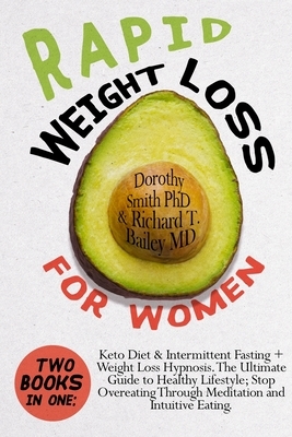 Rapid Weight Loss for Women: Two Books in One: Keto Diet & Intermittent Fasting + Weight Loss Hypnosis. The Ultimate Guide to Healthy Lifestyle; St by Dorothy Smith, Richard T. Bailey