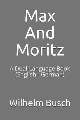 Max and Moritz: A Dual-Language Book (English - German) by Wilhelm Busch