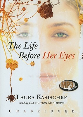 The Life Before Her Eyes by Laura Kasischke