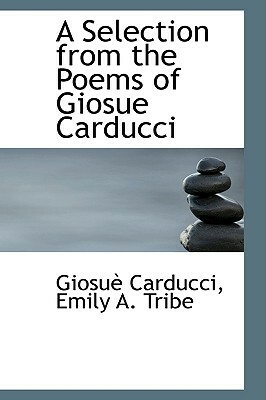 A Selection from the Poems of Giosue Carducci by Giosuè Carducci