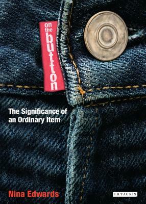 On the Button: The Significance of an Ordinary Item by Nina Edwards