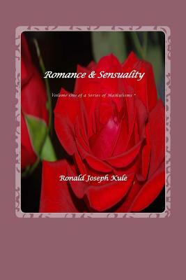 Romance & Sensuality: Volume One of a Series of Haukulisms by Ronald Joseph Kule