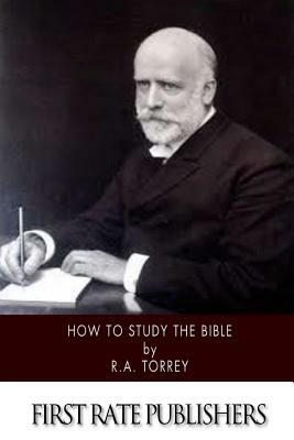 How to Study the Bible by R. a. Torrey