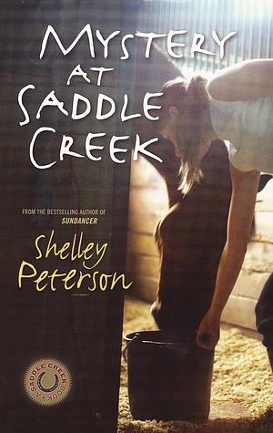 Mystery at Saddle Creek by Shelley Peterson, Shelley Peterson