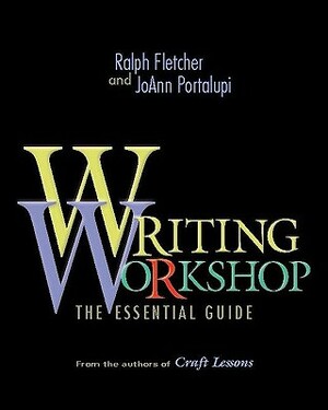 Writing Workshop: The Essential Guide by Joann Portalupi, Ralph Fletcher