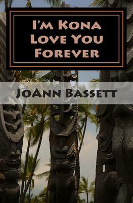 I'm Kona Love You Forever: Islands of Aloha Mystery Series #6 by Joann Bassett