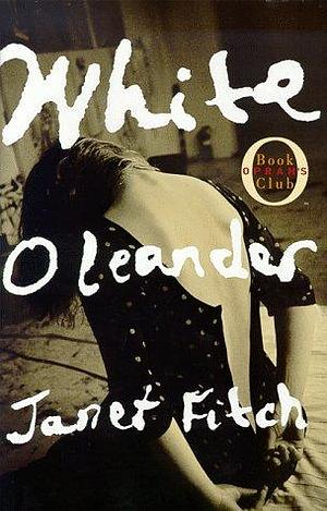 White Oleander : A Novel by Janet Fitch, Janet Fitch