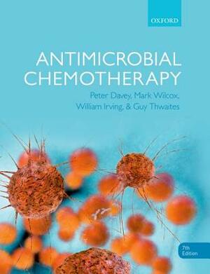 Antimicrobial Chemotherapy by Mark H. Wilcox, Peter Davey, Will Irving
