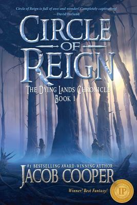 Circle of Reign: Book 1 of The Dying Lands Chronicle by Jacob Cooper