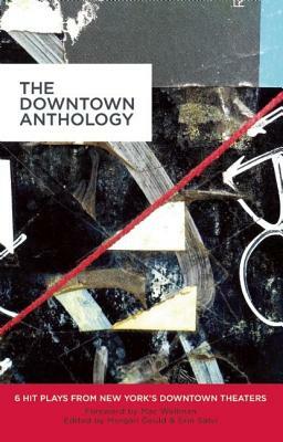 The Downtown Anthology: 6 Hit Plays from New York's Downtown Theaters by Jen Silverman, Erin Courtney, Nick Jones