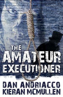 The Amateur Executioner: Enoch Hale Meets Sherlock Holmes by Kieran McMullen, Dan Andriacco