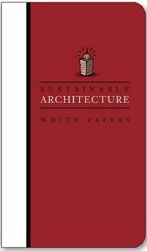 Sustainable Architecture White Papers by Mindy Fox, Earth Pledge Foundation, David E. Brown, Mary Rickel Pelletier
