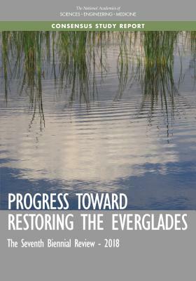 Progress Toward Restoring the Everglades: The Seventh Biennial Review - 2018 by Division on Earth and Life Studies, Board on Environmental Studies and Toxic, National Academies of Sciences Engineeri